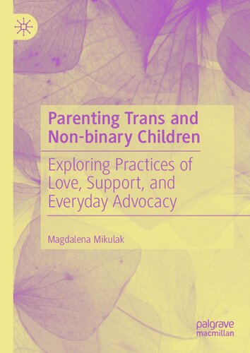 Parenting Trans and Non-binary Children: Exploring Practices of Love, Support, and Everyday Advocacy