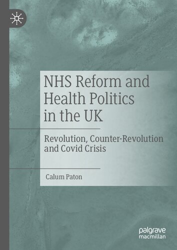 NHS Reform and Health Politics in the UK: Revolution, Counter-Revolution and Covid Crisis