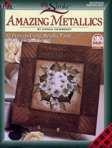 One stroke amazing metallics: 13 projects using metallic paint to give elegant luster