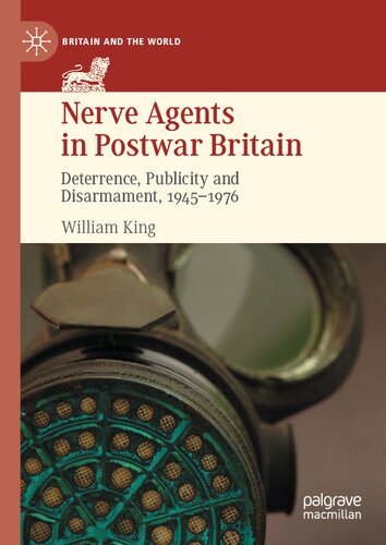 Nerve Agents in Postwar Britain: Deterrence, Publicity and Disarmament, 1945–1976 (Britain and the World)