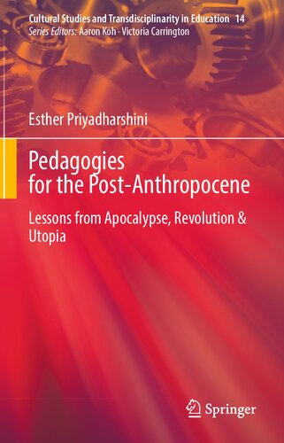 Pedagogies for the Post-Anthropocene: Lessons from Apocalypse, Revolution & Utopia (Cultural Studies and Transdisciplinarity in Education, 14)