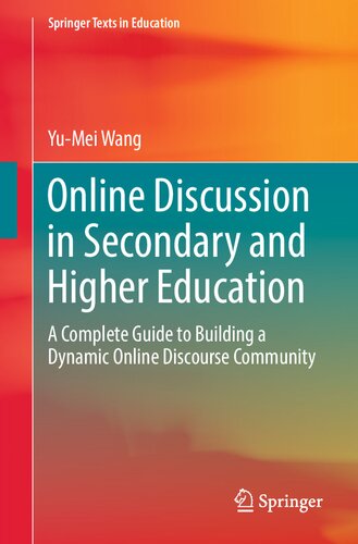 Online Discussion in Secondary and Higher Education: A Complete Guide to Building a Dynamic Online Discourse Community (Springer Texts in Education)