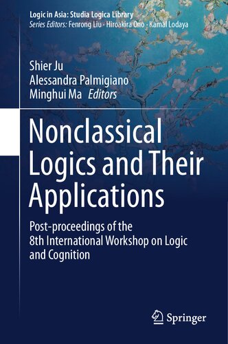 Nonclassical Logics and Their Applications: Post-proceedings of the 8th International Workshop on Logic and Cognition (Logic in Asia: Studia Logica Library)