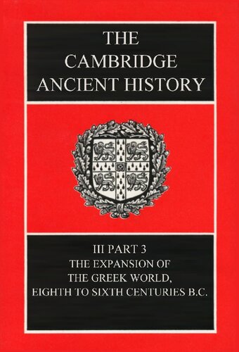 The Cambridge Ancient History Volume 3, Part 3: The Expansion of the Greek World, Eighth to Sixth Centuries BC