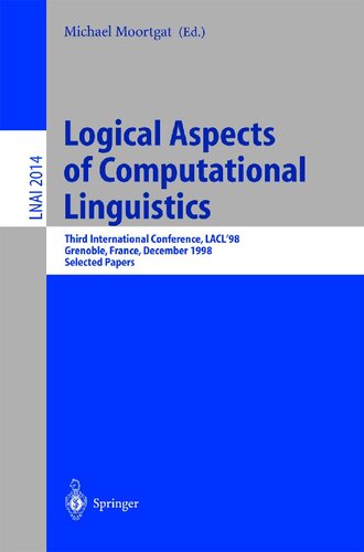 Logical Aspects of Computational Linguistics: Third International Conference, LACL'98 Grenoble, France, December 14-16, 1998 Selected Papers (Lecture Notes in Computer Science, 2014)