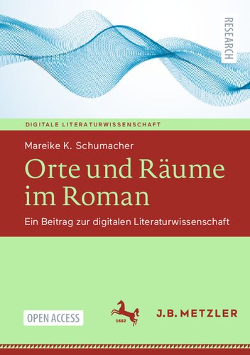 Orte und Räume im Roman: Ein Beitrag zur digitalen Literaturwissenschaft (Digitale Literaturwissenschaft) (German Edition)