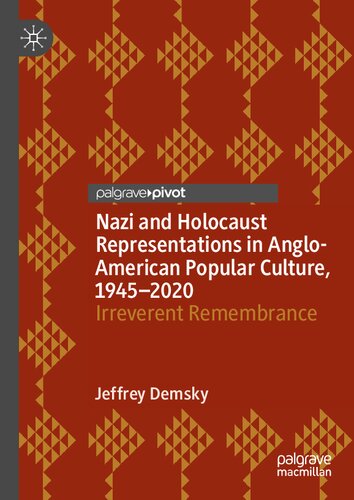 Nazi and Holocaust Representations in Anglo-American Popular Culture, 1945–2020: Irreverent Remembrance (Palgrave Studies in Cultural Heritage and Conflict)