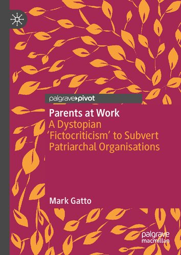 Parents at Work: A Dystopian ‘Fictocriticism’ to Subvert Patriarchal Organisations