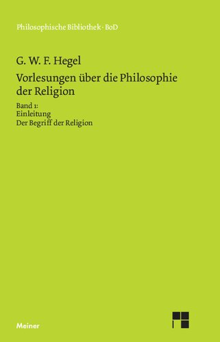 Vorlesungen über die Philosophie der Religion. Teil 1: Einleitung in die Philosophie der Religion. Der Begriff der Religion