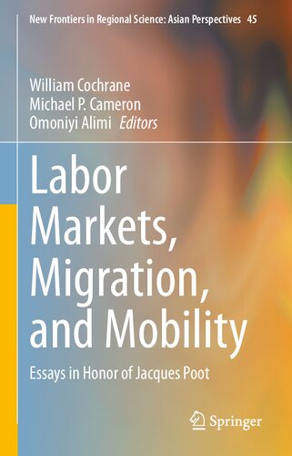 Labor Markets, Migration, and Mobility: Essays in Honor of Jacques Poot (New Frontiers in Regional Science: Asian Perspectives, 45)