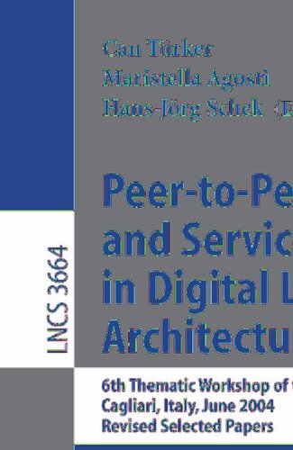 Peer-to-Peer, Grid, and Service-Orientation in Digital Library Architectures: 6th Thematic Workshop of the EU Network of Excellence DELOS, Cagliari, ... (Lecture Notes in Computer Science, 3664)