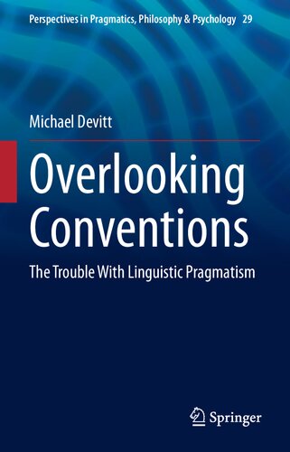 Overlooking Conventions: The Trouble With Linguistic Pragmatism (Perspectives in Pragmatics, Philosophy & Psychology, 29)
