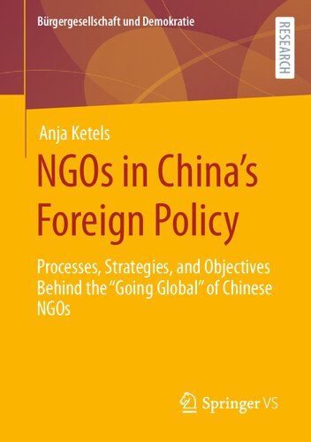 NGOs in China’s Foreign Policy: Processes, Strategies, and Objectives Behind the “Going Global” of Chinese NGOs (Bürgergesellschaft und Demokratie)