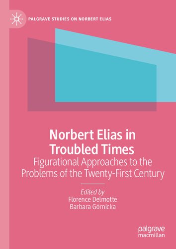 Norbert Elias in Troubled Times: Figurational Approaches to the Problems of the Twenty-First Century (Palgrave Studies on Norbert Elias)