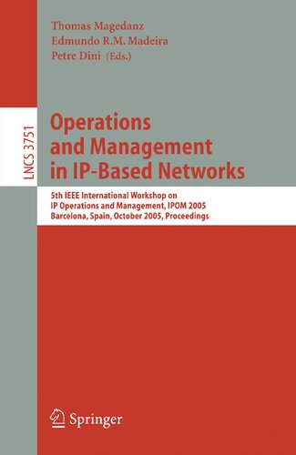 Operations and Management in IP-Based Networks: 5th IEEE International Workshop on IP Operations and Management, IPOM 2005, Barcelona, Spain, October ... (Lecture Notes in Computer Science, 3751)