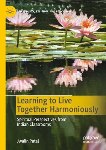 Learning to Live Together Harmoniously: Spiritual Perspectives from Indian Classrooms (Spirituality, Religion, and Education)