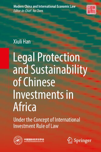 Legal Protection and Sustainability of Chinese Investments in Africa: Under the Concept of International Investment Rule of Law (Modern China and International Economic Law)