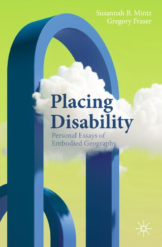 Placing Disability: Personal Essays of Embodied Geography (Literary Disability Studies)
