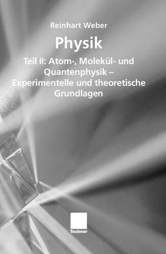 Physik: Teil II: Atom-, Molekül- und Quantenphysik - Experimentelle und theoretische Grundlagen