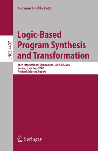 Logic-Based Program Synthesis and Transformation: 16th International Symposium, LOPSTR 2006, Venice, Italy, July 12-14, 2006, Revised Selected Papers (Lecture Notes in Computer Science, 4407)