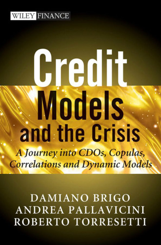 Credit Models and the Crisis: A Journey into CDOs, Copulas, Correlations and Dynamic Models (The Wiley Finance Series)