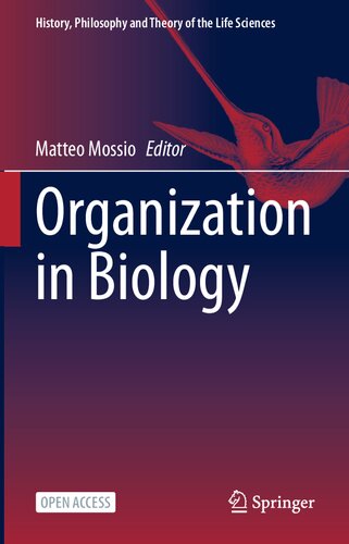 Organization in Biology: Foundational Enquiries into a Scientific Blindspot (History, Philosophy and Theory of the Life Sciences, 33)