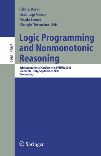 Logic Programming and Nonmonotonic Reasoning: 8th International Conference, LPNMR 2005, Diamante, Italy, September 5-8, 2005, Proceedings (Lecture Notes in Computer Science, 3662)