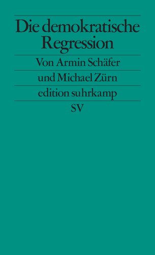 Die demokratische Regression. Die politischen Ursachen des autoritären Populismus