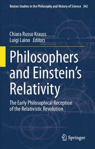 Philosophers and Einstein's Relativity: The Early Philosophical Reception of the Relativistic Revolution (Boston Studies in the Philosophy and History of Science, 342)