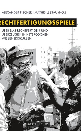 Rechtfertigungsspiele. Über das Rechtfertigen und Überzeugen in heterodoxen Wissensdiskursen