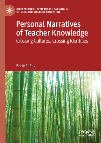 Personal Narratives of Teacher Knowledge: Crossing Cultures, Crossing Identities (Intercultural Reciprocal Learning in Chinese and Western Education)