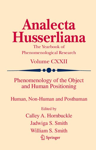 Phenomenology of the Object and Human Positioning: Human, Non-Human and Posthuman (Analecta Husserliana, 122)