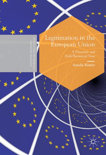 Legitimation in the European Union: A Discourse- and Field-Theoretical View (Postdisciplinary Studies in Discourse)