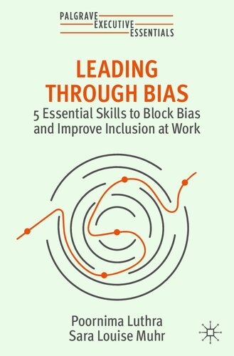Leading Through Bias: 5 Essential Skills to Block Bias and Improve Inclusion at Work (Palgrave Executive Essentials)
