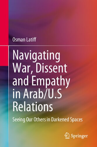 Navigating War, Dissent and Empathy in Arab/U.S Relations: Seeing Our Others in Darkened Spaces