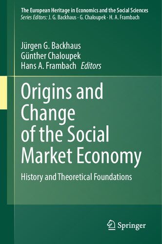 Origins and Change of the Social Market Economy: History and Theoretical Foundations (The European Heritage in Economics and the Social Sciences, 26)