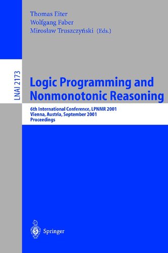 Logic Programming and Nonmonotonic Reasoning: 6th International Conference, LPNMR 2001, Vienna, Austria, September 17-19, 2001. Proceedings (Lecture Notes in Computer Science, 2173)