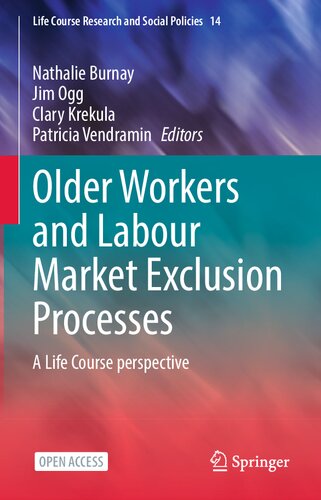 Older Workers and Labour Market Exclusion Processes: A Life Course perspective (Life Course Research and Social Policies, 14)