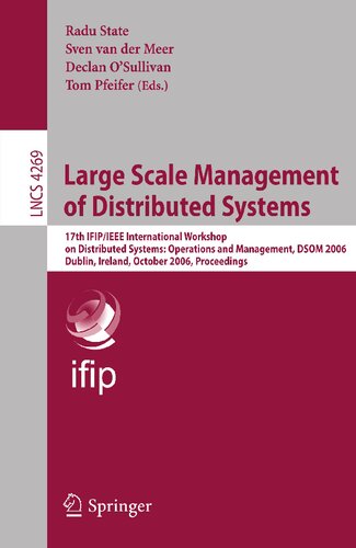 Large Scale Management of Distributed Systems: 17th IFIP/IEEE International Workshop on Distributed Systems: Operations and Management, DSOM 2006, ... (Lecture Notes in Computer Science, 4269)
