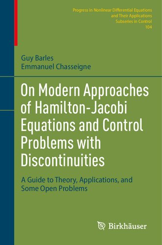 On Modern Approaches of Hamilton-Jacobi Equations and Control Problems with Discontinuities: A Guide to Theory, Applications, and Some Open Problems ... Equations and Their Applications, 104)