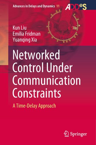 Networked Control Under Communication Constraints: A Time-Delay Approach (Advances in Delays and Dynamics, 11)