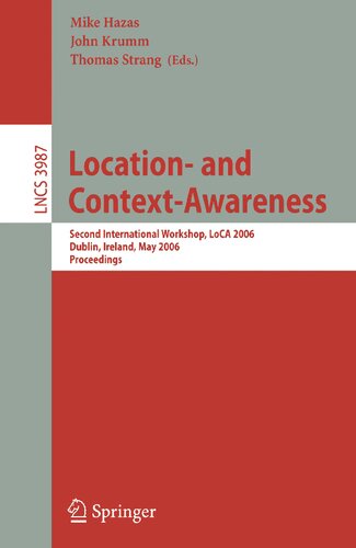 Location- and Context-Awareness: Second International Workshop, LoCA 2006, Dublin, Ireland, May 10-11, 2006, Proceedings (Lecture Notes in Computer Science, 3987)