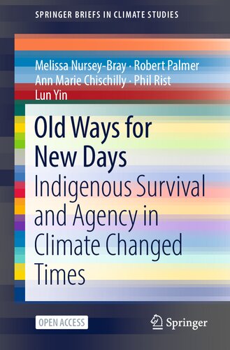 Old Ways for New Days: Indigenous Survival and Agency in Climate Changed Times (SpringerBriefs in Climate Studies)