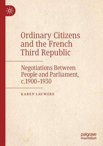Ordinary Citizens and the French Third Republic: Negotiations Between People and Parliament, c.1900–1930