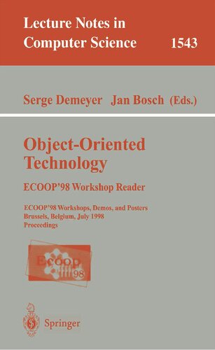 Object-Oriented Technology. ECOOP '98 Workshop Reader: ECOOP'98 Workshop, Demos, and Posters Brussels, Belgium, July 20-24, 1998 Proceedings (Lecture Notes in Computer Science, 1543)