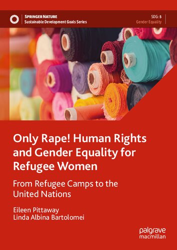 Only Rape! Human Rights and Gender Equality for Refugee Women: From Refugee Camps to the United Nations (Sustainable Development Goals Series)