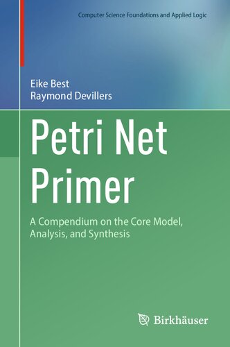 Petri Net Primer: A Compendium on the Core Model, Analysis, and Synthesis (Computer Science Foundations and Applied Logic)