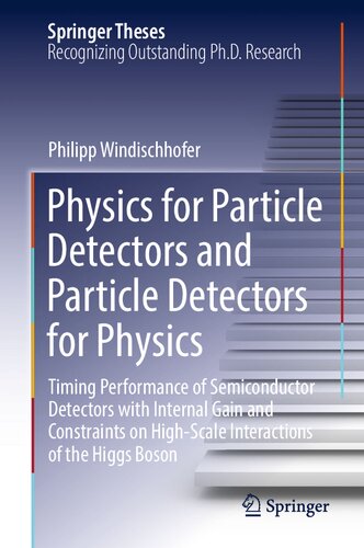 Physics for Particle Detectors and Particle Detectors for Physics: Timing Performance of Semiconductor Detectors with Internal Gain and Constraints on ... of the Higgs Boson (Springer Theses)