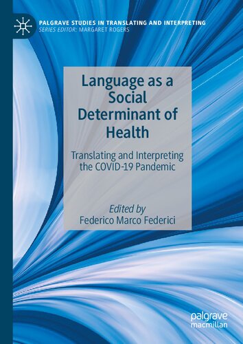 Language as a Social Determinant of Health: Translating and Interpreting the COVID-19 Pandemic (Palgrave Studies in Translating and Interpreting)