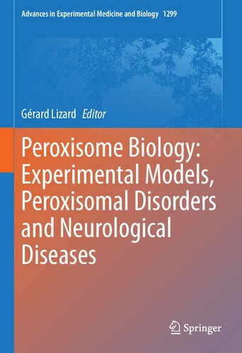 Peroxisome Biology: Experimental Models, Peroxisomal Disorders and Neurological Diseases (Advances in Experimental Medicine and Biology, 1299)